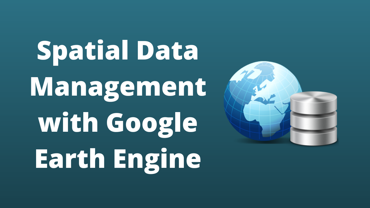 Spatial Data Management with Google Earth Engine INWEH-19